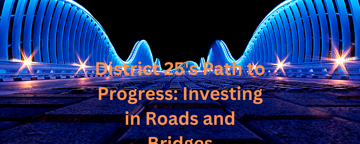 District 25's Path to Progress: Investing in Roads and Bridges