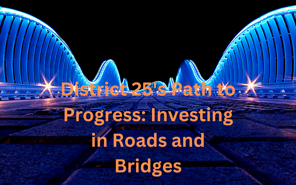 District 25's Path to Progress: Investing in Roads and Bridges